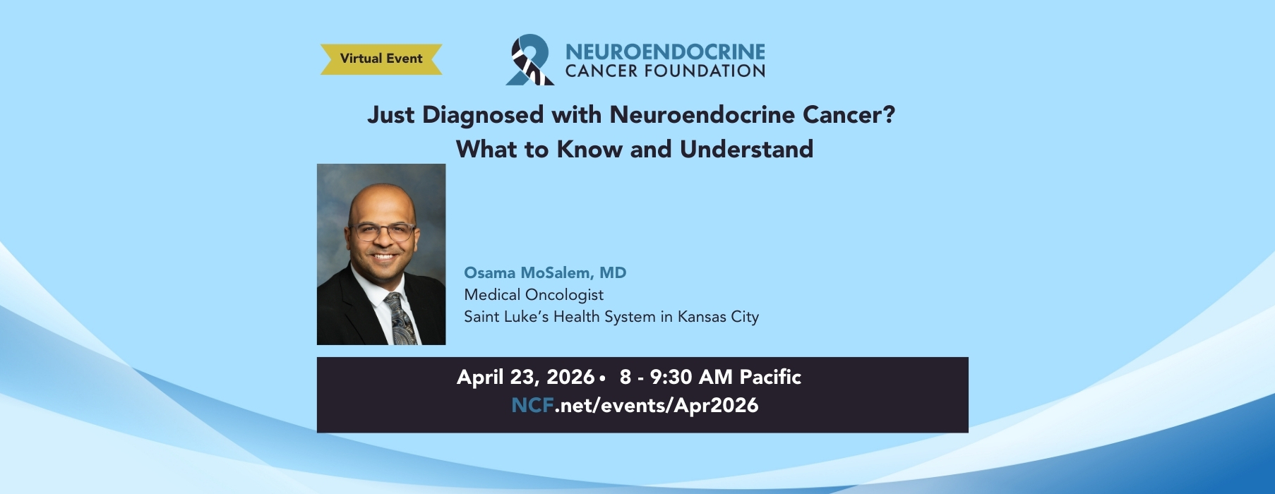Apr 23, 2026: "Just Diagnosed With Neuroendocrine Cancer? What to Know and Understand" with Dr. MoSalem